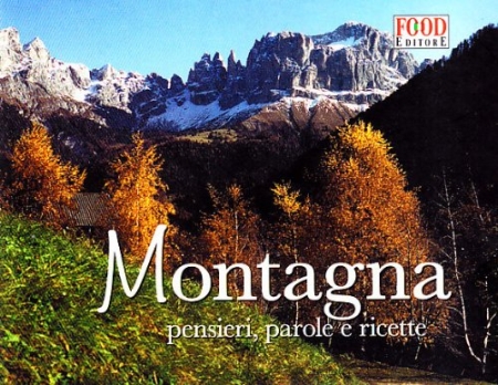 Montagna. Pensieri, parole e ricette. Ediz. illustrata Montagna. Pensieri, parole e ricette. Ediz. illustrata