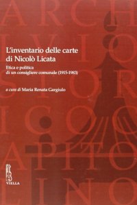 L'inventario delle carte di Nicolò Licata. Etica e politica di un consigliere comunale (1915-1983)