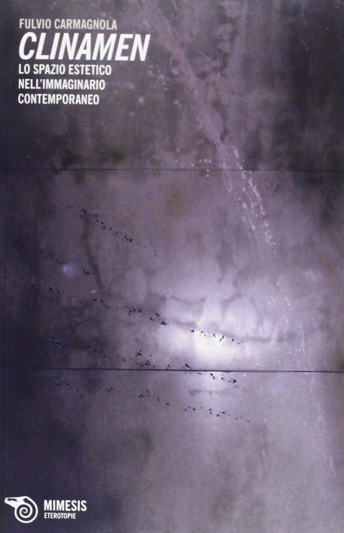 Clinamen. Lo Spazio Estetico Nell'Epoca Dell'Immaginario Clinamen. Lo Spazio Estetico Nell'Epoca Dell'Immaginario