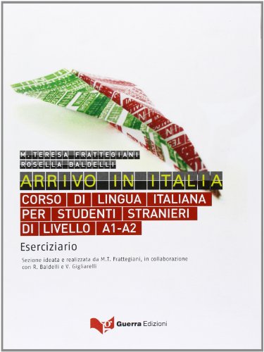 Arrivo In Italia. Corso Di Lingua Italiana Per Studenti Stranieri Di Livello A1-A2. Eserciziario Arrivo In Italia. Corso Di Lingua Italiana Per Studenti Stranieri Di Livello A1-A2. Eserciziario