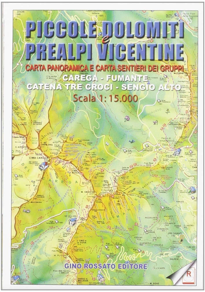 Carta Panoramica Delle Piccole Dolomiti E Prealpi Vicentine 1:15.000. Con Carta Sentieri Dei Gruppi: Carega, Fumante, Tre Croci, Sengio Alto Carta Panoramica Delle Piccole Dolomiti E Prealpi Vicentine 1:15.000. Con Carta Sentieri Dei Gruppi: Carega, Fumante, Tre Croci, Sengio Alto
