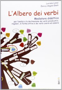 L'albero dei verbi. Mediatore didattico per l'analisi e la declinazione dei verbi predicativi, regolari, in forma attiva e dei verbi avere ed essere