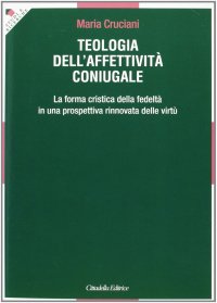 Teologia dell'affettività coniugale: la forma cristica della fedeltà in una prospettiva rinnovata delle virtù