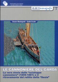 Le cannoniere del Garda. La vera storia delle "scialupe cannoniere" (1859-1881) e il ritrovamento del relitto della "Sesia"
