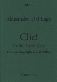 Clic. Grillo, Casaleggio e la demagogia elettronica