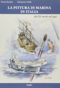 La pittura di marina in Italia dal XV secolo ad oggi. Ediz. illustrata