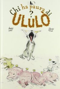 Chi ha paura di Ululò? Ediz. illustrata