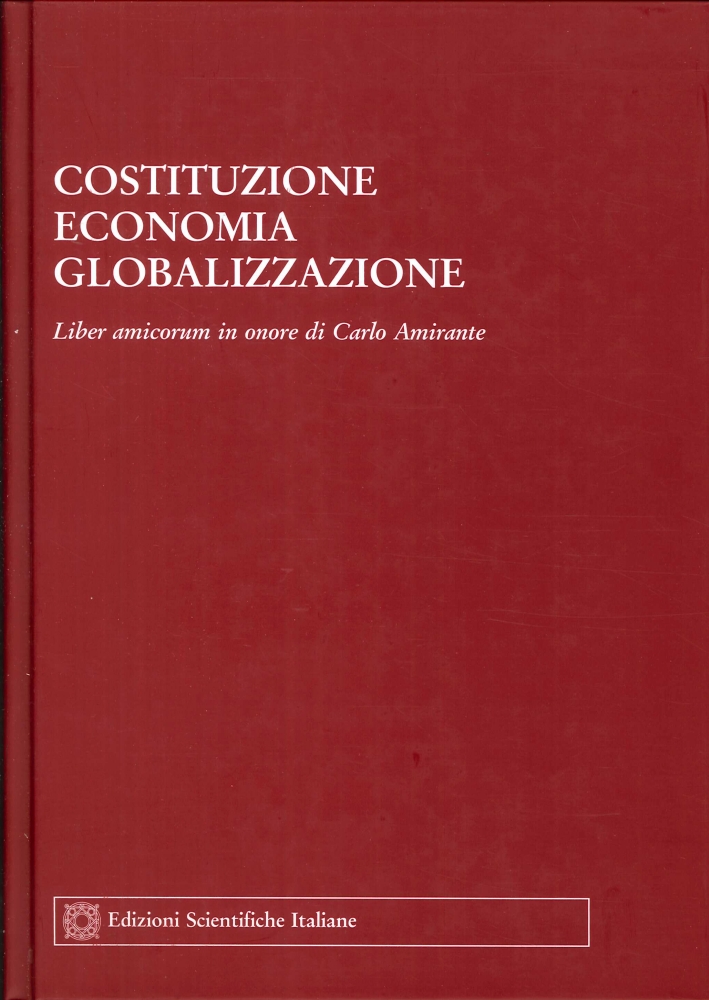 Costituzione. Economia. Globalizzazione. Liber amicorum in onore di Carlo Amirante Costituzione. Economia. Globalizzazione. Liber amicorum in onore di Carlo Amirante