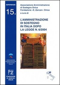 L'amministrazione di sostegno in Italia dopo la legge n. 6/2004 L'amministrazione di sostegno in Italia dopo la legge n. 6/2004