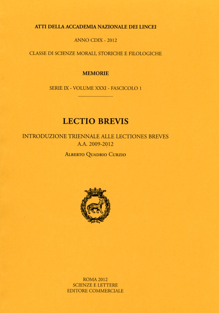 Atti della Accademia nazionale dei Lincei. Anno CDIX - 2012 Serie IX - Volume XXXI - Fascicolo 1. Memorie. Lectio Brevis. Introduzione triennale alle lectiones breves. A.A. 2009-2012 Atti della Accademia nazionale dei Lincei. Anno CDIX - 2012 Serie IX - Volume XXXI - Fascicolo 1. Memorie. Lectio Brevis. Introduzione triennale alle lectiones breves. A.A. 2009-2012