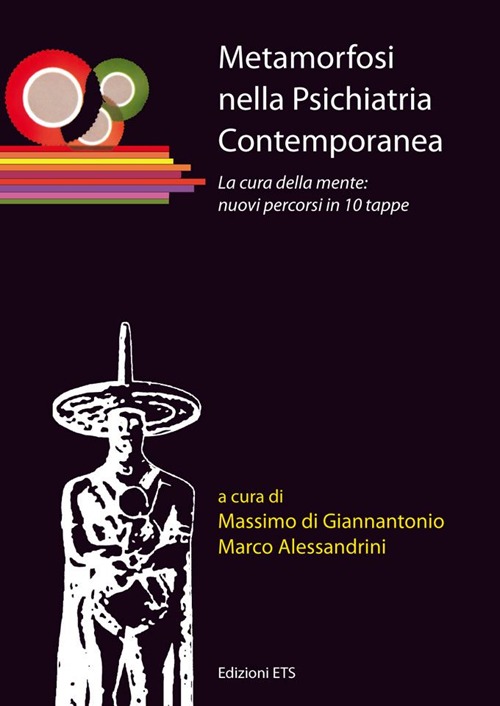 Metamorfosi Nella Psichiatria Contemporanea. La Cura Della Mente: Nuovi Percorsi In 10 Tappe. Metamorfosi Nella Psichiatria Contemporanea. La Cura Della Mente: Nuovi Percorsi In 10 Tappe.