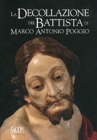 La decollazione del Battista di Marco Antonio Poggio. Storia e restauro