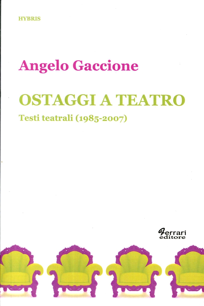 Ostaggi a teatro. Testi teatrali (1985-2007)