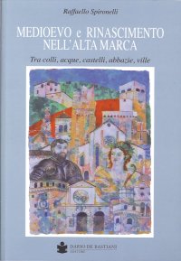 Medioevo e Rinascimento nell'alta Marca. Tra colli, acque, castelli, abbazie, ville