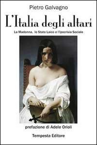 L'Italia degli altari. La Madonna, lo stato laico e l'ipocrisia sociale