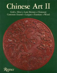Chinese Art II. Textiles. Gold. Silver. Later Bronzes. Cloisonné. Cantonese Enamel. Lacquer. Furniture. Wood