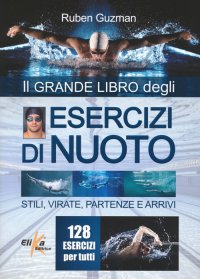 Esercizi di nuoto. Stili, virate, partenze e arrivi. 128 esercizi per tutti
