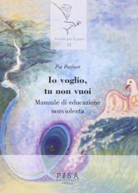 Io voglio, tu non vuoi... Manuale di educazione nonviolenta