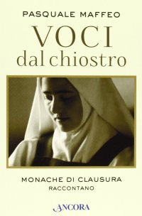 Voci dal Chiostro. Monache di Clausura Raccontano