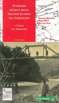 Itinerari segreti della grande guerra nel goriziano. L'anima del Sabotino. Vol. 1