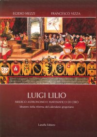 Luigi Lilio. Medico astronomo e matematico di Cirò, ideatore della riforma del calendario gregoriano