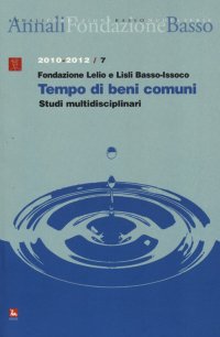 Annali della Fondazione Lelio e Lisli Basso-Issoco (2010-2012). Tempo di beni comuni. Studi multidisciplinari