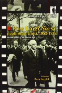Pier Luigi Nervi Negli Stati Uniti. 1952-1979. Master Builder Of The Modern Age