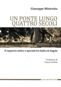 Un ponte lungo quattro secoli. Il rapporto antico e speciale fra Italia e Angola