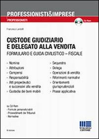 Il custode giudiziario ed il delegato alla vendita. Con CD-ROM Il custode giudiziario ed il delegato alla vendita. Con CD-ROM