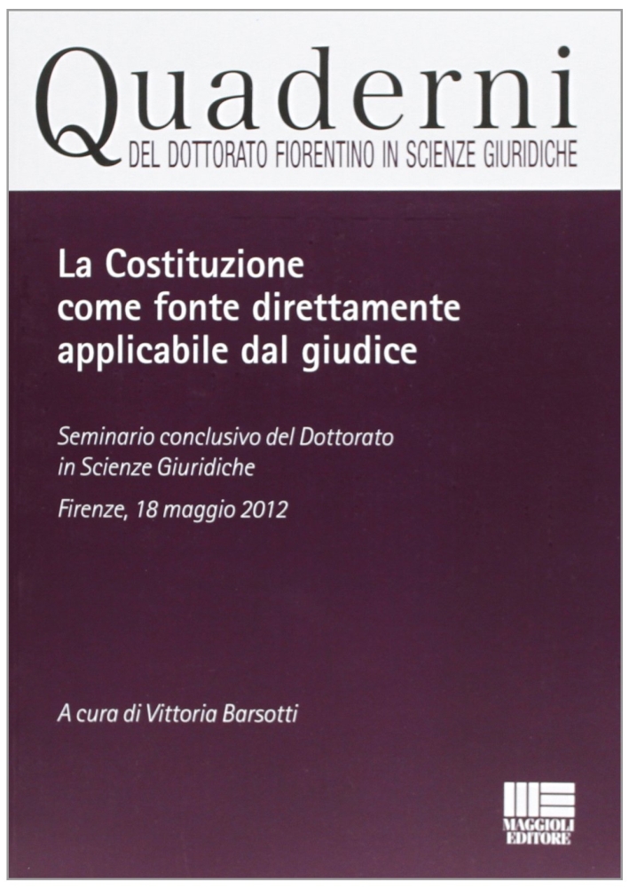 La Costituzione come fonte direttamente applicabile dal giudice La Costituzione come fonte direttamente applicabile dal giudice