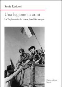 Una legione in armi. La Tagliamento tra onore, fedeltà e sangue Una legione in armi. La Tagliamento tra onore, fedeltà e sangue