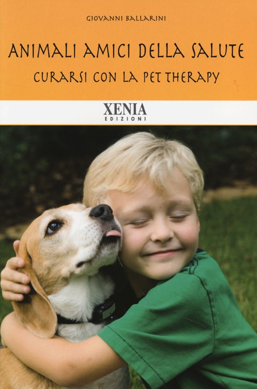Animali amici della salute. Curarsi con la pet therapy Animali amici della salute. Curarsi con la pet therapy