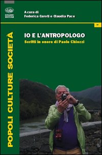 Io e l'antropologo. Scritti in onore di Paolo Chiozzi Io e l'antropologo. Scritti in onore di Paolo Chiozzi