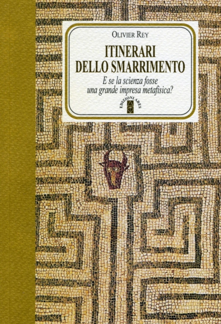 Itinerari dello smarrimento. E se la scienza fosse una grande impresa metafisica? Itinerari dello smarrimento. E se la scienza fosse una grande impresa metafisica?