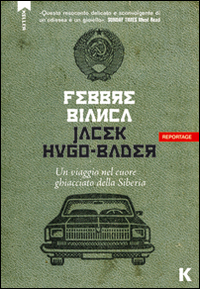 Febbre bianca. Un viaggio nel cuore di ghiaccio della Siberia Febbre bianca. Un viaggio nel cuore di ghiaccio della Siberia