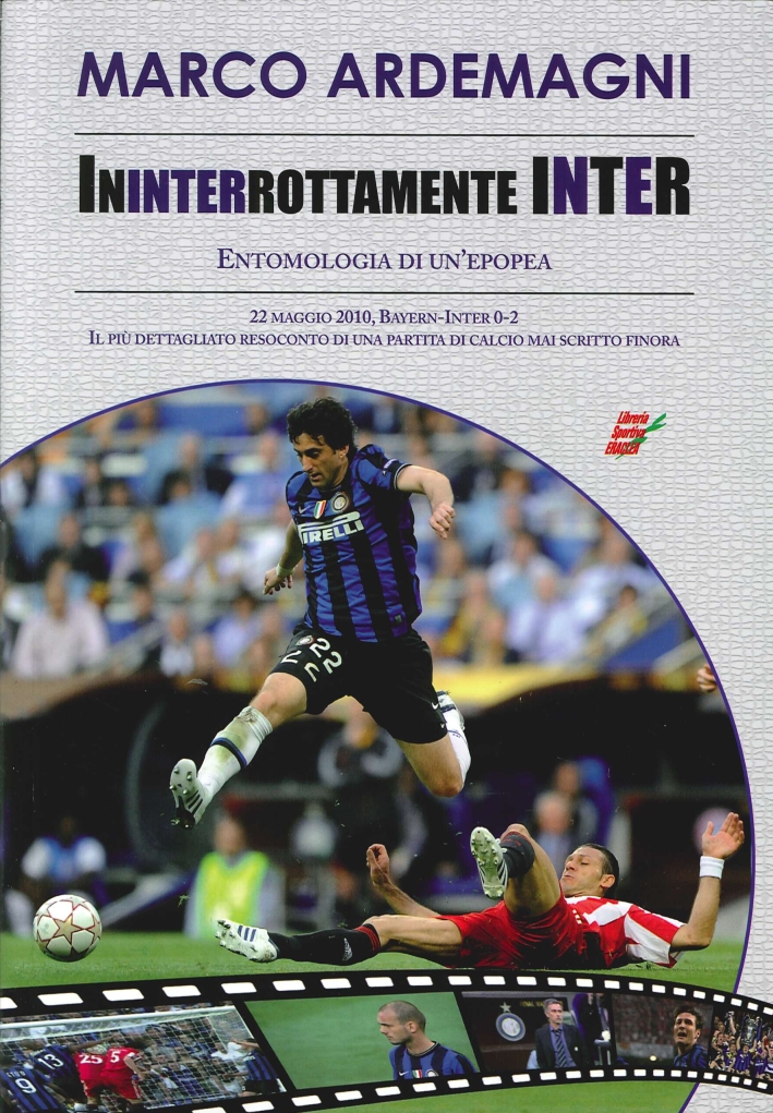 Ininterrottamente Inter. Entomologia di un'Epoca. 22 Maggio2010 Bayern-Inter 0-2. il più Dettagliato Resoconto di una Partita di Calcio Mai Scritto Finora Ininterrottamente Inter. Entomologia di un'Epoca. 22 Maggio2010 Bayern-Inter 0-2. il più Dettagliato Resoconto di una Partita di Calcio Mai Scritto Finora