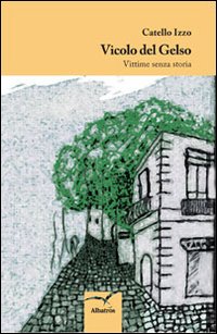 Vicolo del gelso. Vittime senza storia Vicolo del gelso. Vittime senza storia