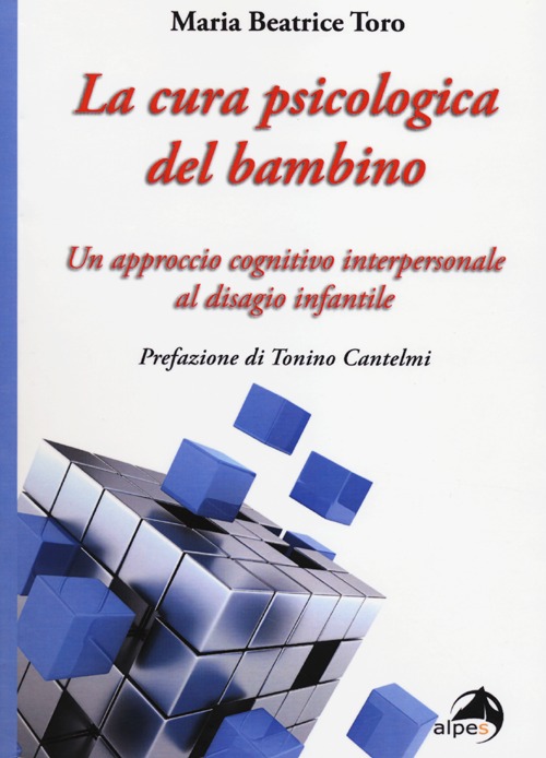 La cura psicologica del bambino. Un approccio cognitivo interpersonale al disagio infantile La cura psicologica del bambino. Un approccio cognitivo interpersonale al disagio infantile