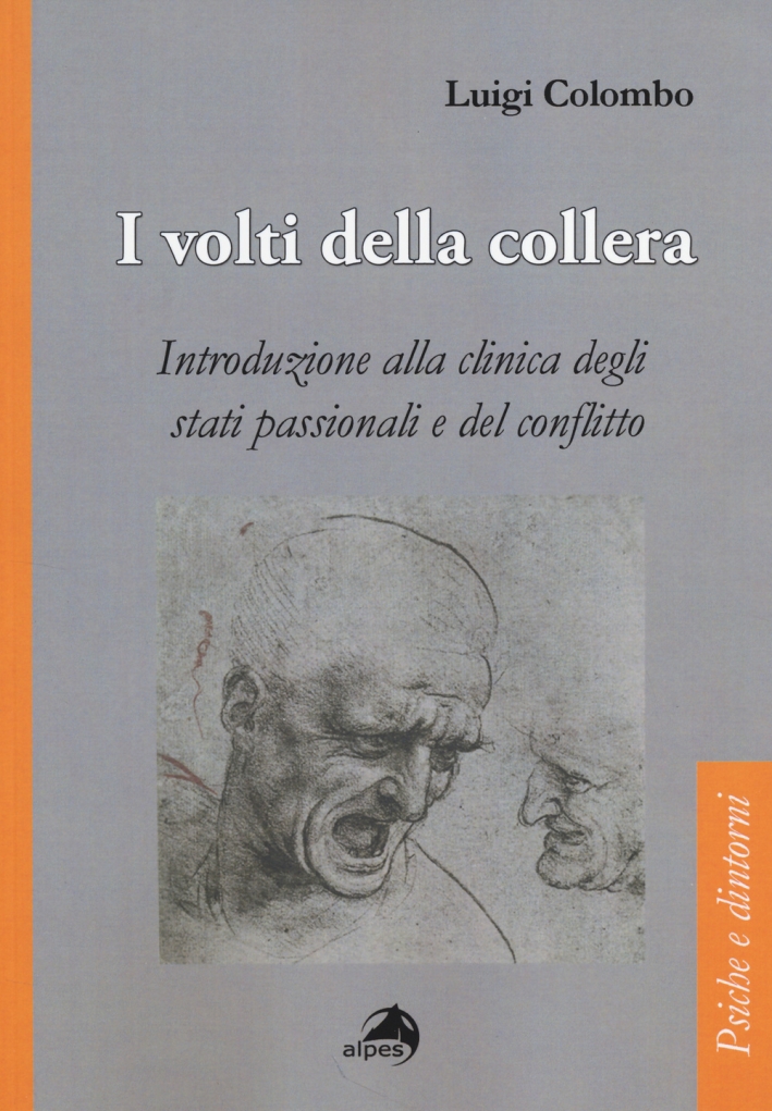 I volti della collera. Introduzione alla clinica degli stati passionali e del conflitto I volti della collera. Introduzione alla clinica degli stati passionali e del conflitto