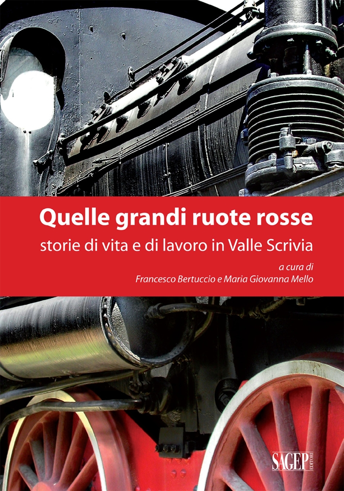 Quelle Grandi Ruote Rosse. Storie di Vita e di Lavoro in Valle Scrivia Quelle Grandi Ruote Rosse. Storie di Vita e di Lavoro in Valle Scrivia
