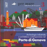 Archeologia Industriale e Architettura Contemporanea nel Porto di Genova