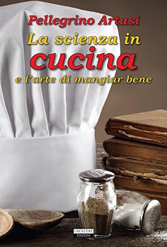 La scienza in cucina e l'arte di mangiare bene. Ediz. integrale La scienza in cucina e l'arte di mangiare bene. Ediz. integrale