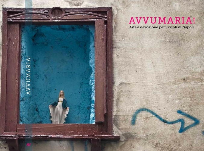 Avvumaria! Arte E Devozione Per I Vicoli Di Napoli Avvumaria! Arte E Devozione Per I Vicoli Di Napoli