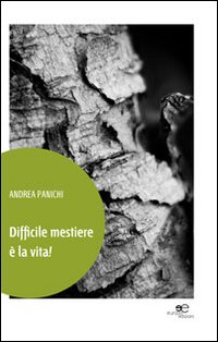 Difficile mestiere è la vita! Difficile mestiere è la vita!