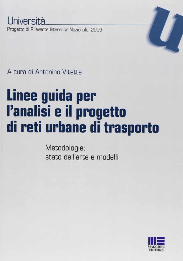 Linee guida per l'analisi e il progetto di reti urbane di trasporto. Metodologie: stato dell'arte e modelli Linee guida per l'analisi e il progetto di reti urbane di trasporto. Metodologie: stato dell'arte e modelli