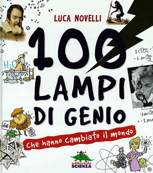 100 lampi di genio che hanno cambiato il mondo 100 lampi di genio che hanno cambiato il mondo
