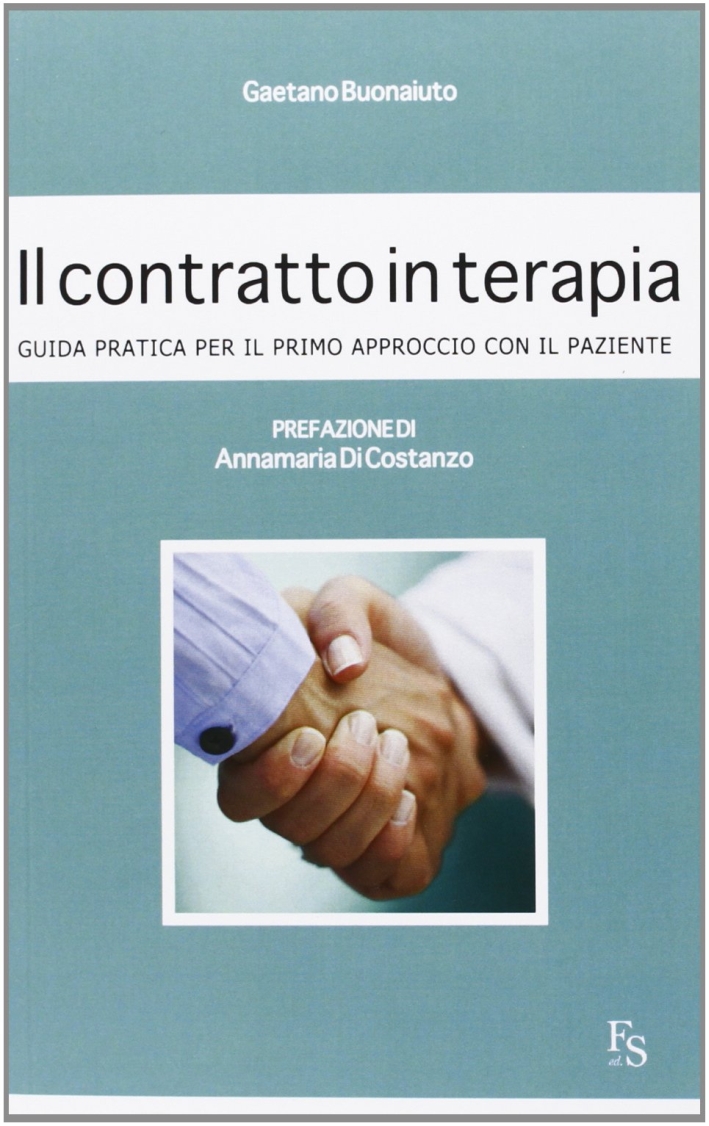 Il contratto in terapia. Guida pratica per il primo approccio con il paziente Il contratto in terapia. Guida pratica per il primo approccio con il paziente