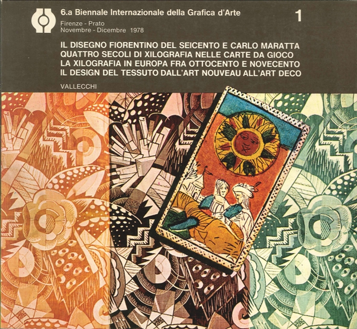 6.a Biennale Internazionale della Grafica d'Arte. Il disegno Fiorentino del seicento e Carlo Maratta. Quattro secoli di Xilografia nelle carte da gioco. La Xilografia in Europa fra ottocento e novecento. Il design del tessuto dall'art Nouveau all'art Deco 6.a Biennale Internazionale della Grafica d'Arte. Il disegno Fiorentino del seicento e Carlo Maratta. Quattro secoli di Xilografia nelle carte da gioco. La Xilografia in Europa fra ottocento e novecento. Il design del tessuto dall'art Nouveau all'art Deco
