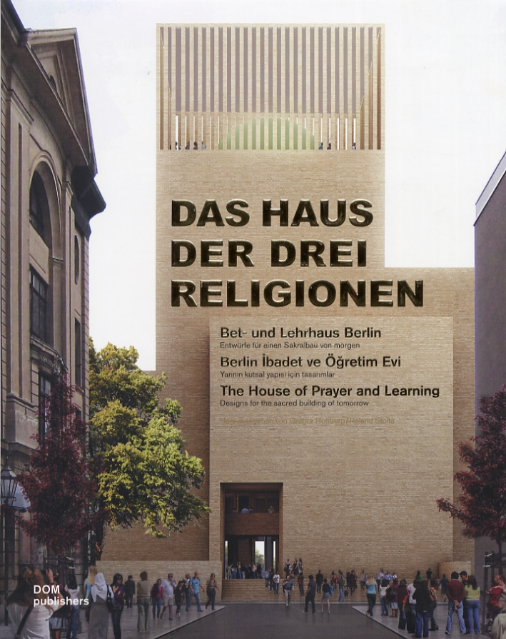 The House of Prayer and Learning. Designs for the sacred building of tomorrow. Das haus der drei Religionen