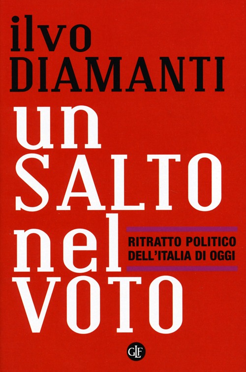 Un salto nel voto. Ritratto politico dell'Italia di oggi Un salto nel voto. Ritratto politico dell'Italia di oggi